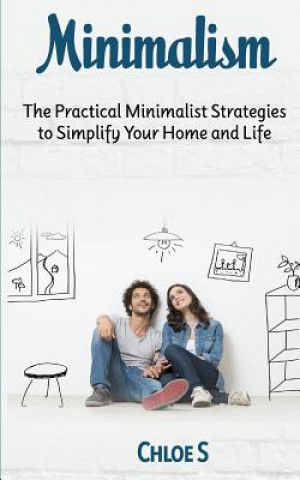 Libro Minimalism: The Practical Minimalist Strategies to Simplify Your Home and Life Chloe S