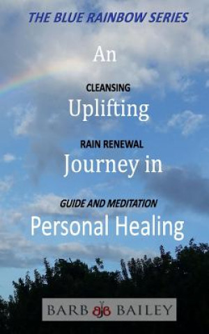 Książka An Uplifting Journey in Personal Healing: Cleansing Rain Renewal Guide and Meditation Barb Bailey