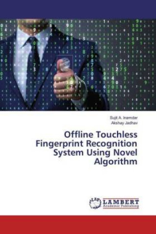 Knjiga Offline Touchless Fingerprint Recognition System Using Novel Algorithm Sujit A. Inamdar
