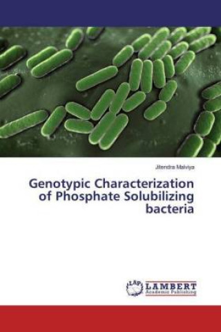 Книга Genotypic Characterization of Phosphate Solubilizing bacteria Jitendra Malviya