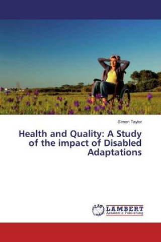 Книга Health and Quality: A Study of the impact of Disabled Adaptations Simon Taylor