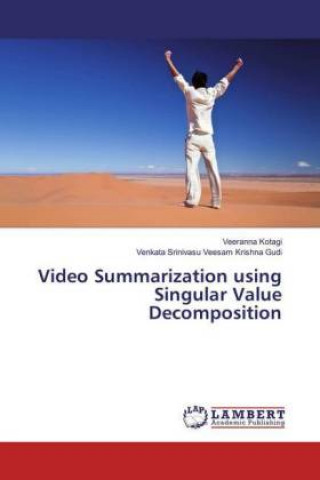 Kniha Video Summarization using Singular Value Decomposition Veeranna Kotagi