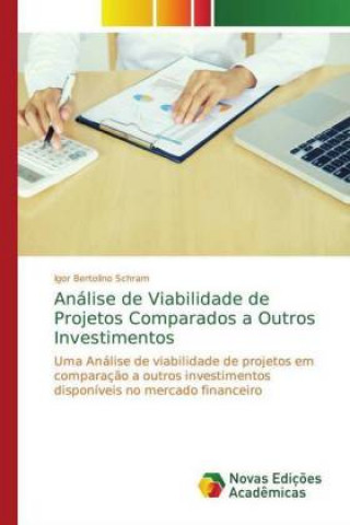 Könyv Análise de Viabilidade de Projetos Comparados a Outros Investimentos Igor Bertolino Schram