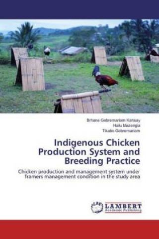 Libro Indigenous Chicken Production System and Breeding Practice Brhane Gebremariam Kahsay