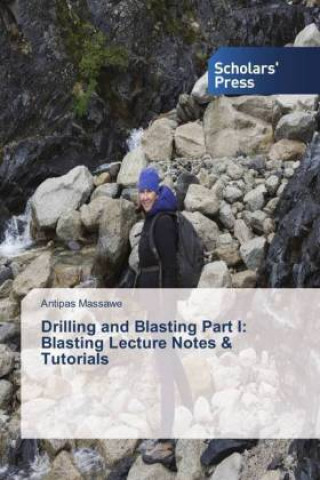 Knjiga Drilling and Blasting Part I: Blasting Lecture Notes & Tutorials Antipas Massawe