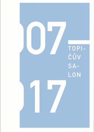 Carte Topičův salon 2007-2017 Anna Kučerová