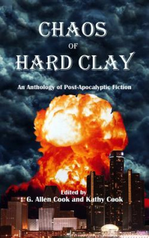 Книга Chaos of Hard Clay: An Anthology of Post-Apocalyptic Fiction G Allen Cook