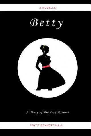 Könyv Betty: A Story of Big City Dreams Joyce Bennett-Hall