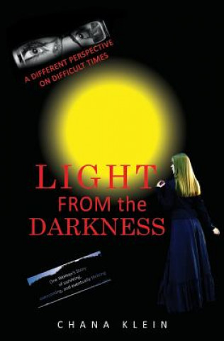 Книга Light From The Darkness: A Different Perspective on Difficult Times Chana Klein