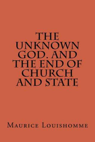 Kniha The Unknown God. And The End Of Church And State Maurice Antione Louishomme