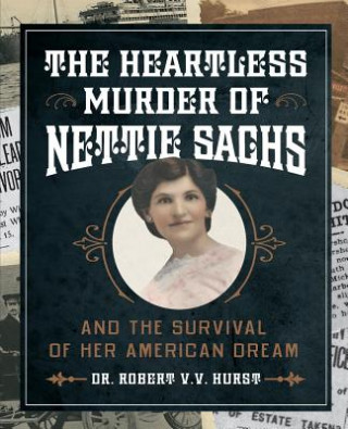 Knjiga The Heartless Murder of Nettie Sachs: And the Survival of Her American Dream Robert V V Hurst