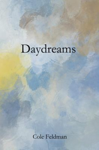 Könyv Daydreams: a book of poems, stories, and drawings about life, love, and the pursuit of happenstance (via meditation, philosophy, Cole Feldman