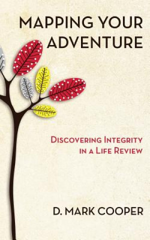 Carte Mapping Your Adventure: Discovering Integrity in a Life Review D Mark Cooper