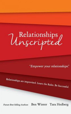 Kniha Relationships Unscripted: Relationships are Improvised. Learn the Rules. Be Successful. Ben Winter