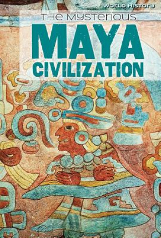 Книга The Mysterious Maya Civilization Emily Jankowski Mahoney