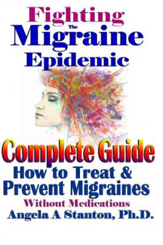 Книга Fighting The Migraine Epidemic Angela a Stanton Ph D