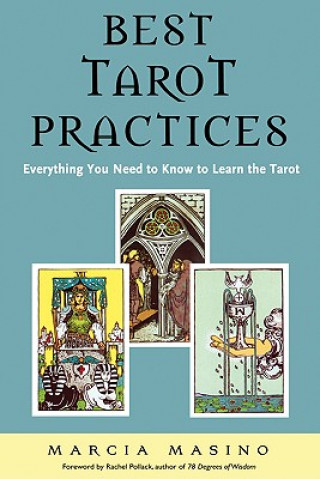 Könyv Best Tarot Practices: Everything You Need to Know to Learn the Tarot Marcia Masino