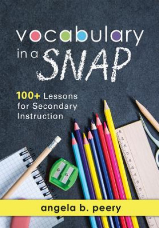 Książka Vocabulary in a Snap: 100+ Lessons for Secondary Instruction (Teaching Vocabulary to Middle and High School Students with Quick and Easy Voc Angela B Peery