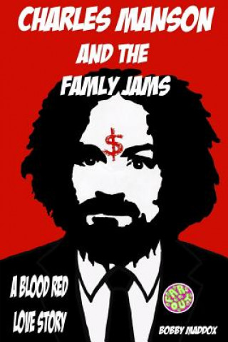 Carte Charles Manson And The Family Jams: A Blood Red Love Story Bobby Maddox