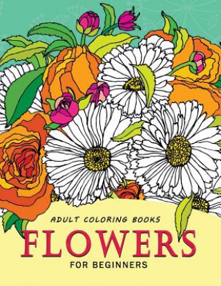 Buch Adult Coloring Books Flowers for beginners: Stress-relief Adults Coloring Book For Grown-ups Balloon Publishing