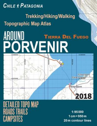 Könyv Around Porvenir Detailed Topo Map Chile Patagonia Tierra Del Fuego Trekking/Hiking/Walking Topographic Map Atlas Roads Trails Campsites 1 Sergio Mazitto