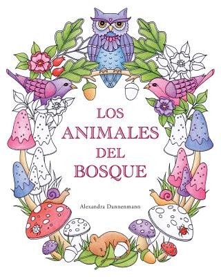 Kniha Los Animales del Bosque: Un Libro de Colorear Para Adultos, Para So?ar Y Relajarse. Alexandra Dannenmann