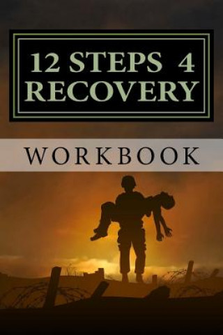 Book 12 Steps 4 Recovery Workbook Mr Stephen Paul Campos