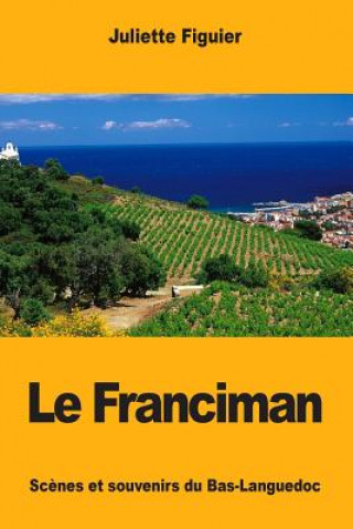 Knjiga Le Franciman: Sc?nes et souvenirs du Bas-Languedoc Juliette Figuier