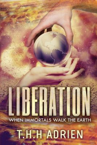 Kniha Liberation: When Immortals Walk The Earth T H H Adrien
