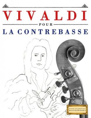 Kniha Vivaldi Pour La Contrebasse: 10 Pi Easy Classical Masterworks