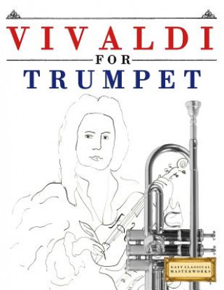 Kniha Vivaldi for Trumpet: 10 Easy Themes for Trumpet Beginner Book Easy Classical Masterworks