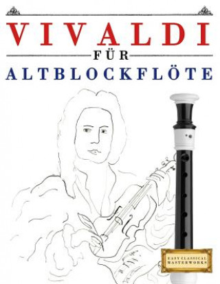 Carte Vivaldi Für Altblockflöte: 10 Leichte Stücke Für Altblockflöte Anfänger Buch Easy Classical Masterworks