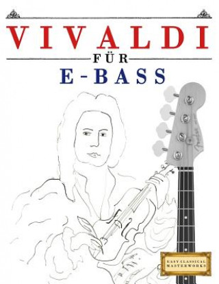 Carte Vivaldi Für E-Bass: 10 Leichte Stücke Für E-Bass Anfänger Buch Easy Classical Masterworks