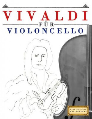 Kniha Vivaldi für Violoncello: 10 Leichte Stücke für Violoncello Anfänger Buch Easy Classical Masterworks