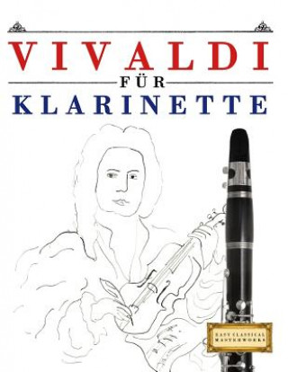 Kniha Vivaldi Für Klarinette: 10 Leichte Stücke Für Klarinette Anfänger Buch Easy Classical Masterworks