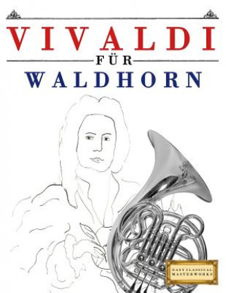 Kniha Vivaldi Für Waldhorn: 10 Leichte Stücke Für Waldhorn Anfänger Buch Easy Classical Masterworks