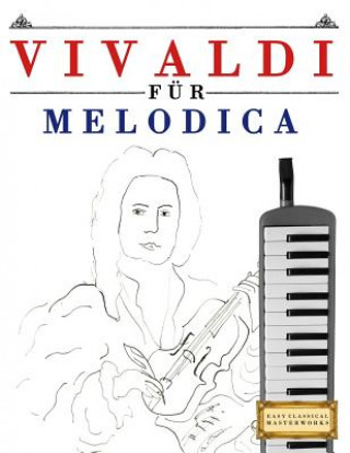 Carte Vivaldi Für Melodica: 10 Leichte Stücke Für Melodica Anfänger Buch Easy Classical Masterworks