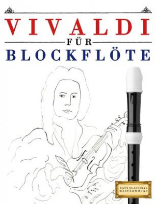 Kniha Vivaldi Für Blockflöte: 10 Leichte Stücke Für Blockflöte Anfänger Buch Easy Classical Masterworks