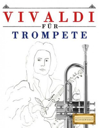 Carte Vivaldi Für Trompete: 10 Leichte Stücke Für Trompete Anfänger Buch Easy Classical Masterworks