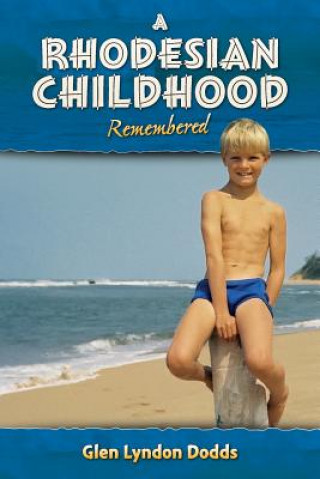 Buch A Rhodesian Childhood Remembered Glen Lyndon Dodds