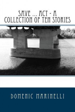 Knjiga Save ... Act - A Collection of Ten Stories Domenic Marinelli