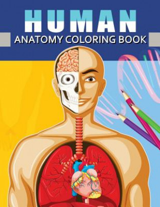 Kniha Human Anatomy Coloring Book: Anatomy & Physiology Coloring Book for Adults (Complete Version Workbook) Dr Kevin a Ruiz