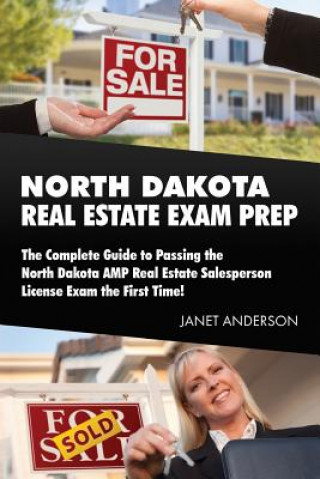 Könyv North Dakota Real Estate Exam Prep: The Complete Guide to Passing the North Dakota AMP Real Estate Salesperson License Exam the First Time! Janet Anderson