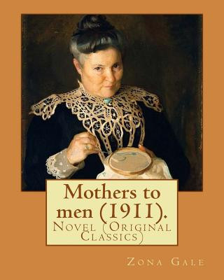 Kniha Mothers to men (1911). By: Zona Gale: Novel (Original Classics) Zona Gale