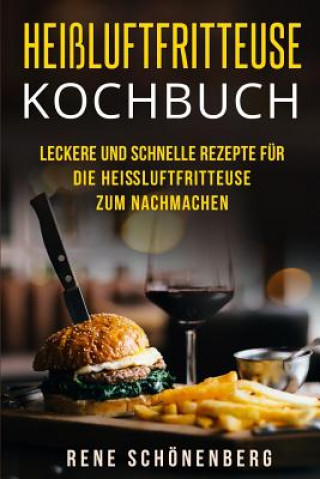 Könyv Heißluftfritteuse Kochbuch: Leckere und schnelle Rezepte für die Heißluftfritteuse zum Nachmachen. Rene Schonenberg