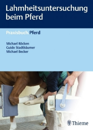 Kniha Lahmheitsuntersuchung beim Pferd Michael Röcken