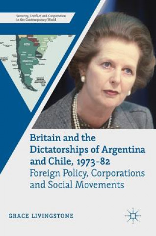 Könyv Britain and the Dictatorships of Argentina and Chile, 1973-82 Grace Livingstone