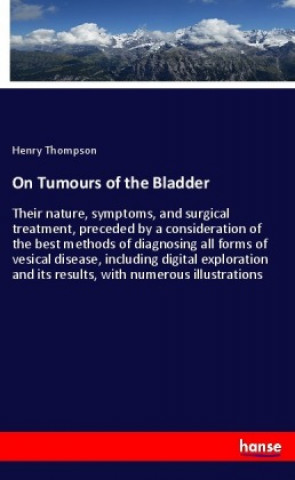 Könyv On Tumours of the Bladder Henry Thompson