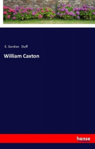 Knjiga William Caxton E. Gordon Duff