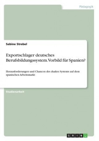 Książka Exportschlager deutsches Berufsbildungssystem. Vorbild für Spanien? Sabine Strebel